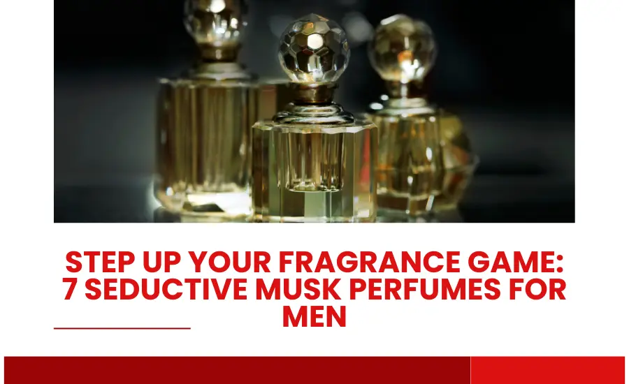 Seductive Musk Perfumes for Men